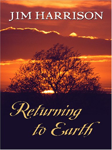 Returning to Earth by Jim Harrison