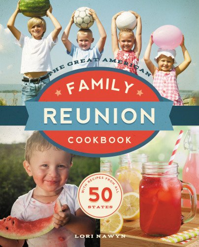 The Great American Family Reunion Cookbook: Activities, Recipes, and Stories from All 50 States by Lori Nawyn