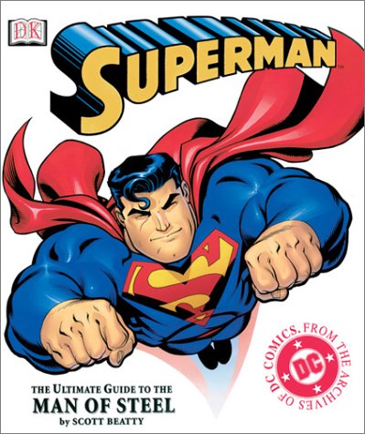 Superman: The Ultimate Guide to the Man of Steel by Scott Beatty