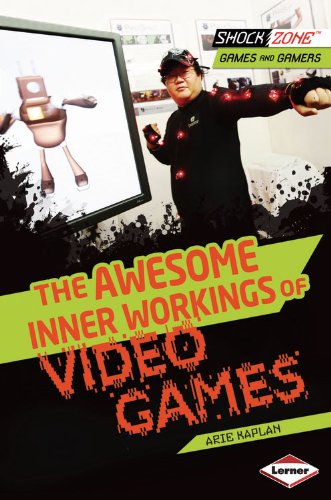 The Awesome Inner Workings of Video Games by Arie Kaplan