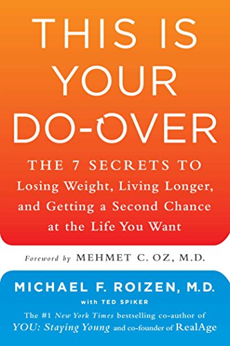 This Is Your Do-Over: The 7 Secrets to Losing Weight, Living Longer, and Getting a Second Chance at the Life You Want by Michael F. Roizen