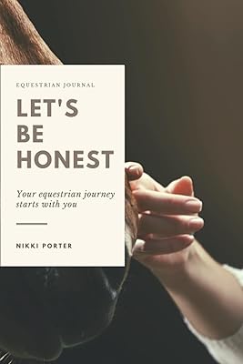 Let's Be Honest: Your equestrian journey starts with you (Equestrian Development Series)