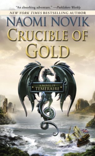 Crucible of Gold: A Novel of Temeraire by Naomi Novik