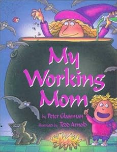 My Working Mom by Peter Glassman