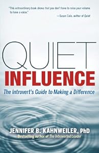Quiet Influence: The Introvert's Guide to Making a Difference by Jennifer B. Kahnweiler