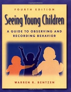 Seeing Young Children: A Guide to Observing and Recording Behavior by Ph.D. Warren R. Bentzen