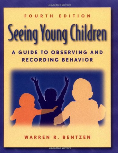 Seeing Young Children: A Guide to Observing and Recording Behavior by Ph.D. Warren R. Bentzen
