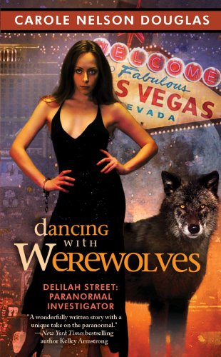 Dancing with Werewolves: Delilah Street, Paranormal Investigator by Carole Nelson Douglas