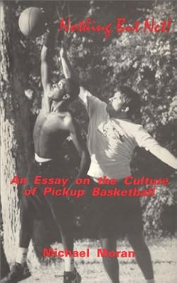 Nothing But Net!: An Essay on the Culture of Pickup Basketball