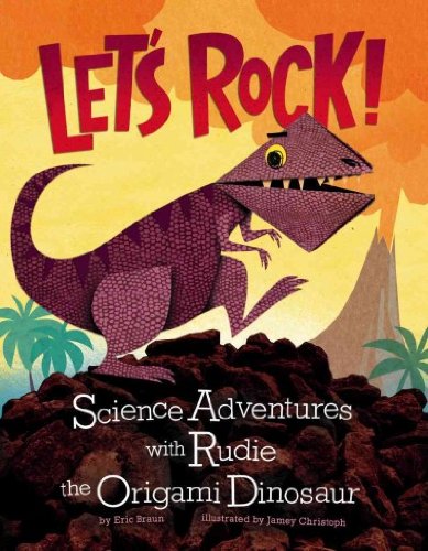 Let's Rock!: Science Adventures with Rudie the Origami Dinosaur by Eric Braun