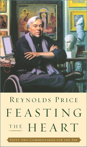 Feasting the Heart: Fifty-two Commentaries for the Air by Reynolds Price