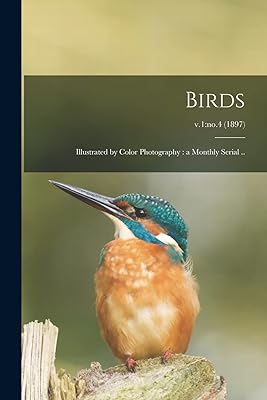 Birds: Illustrated by Color Photography: a Monthly Serial ..; v.1: no.4 (1897)