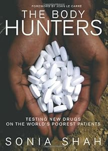 The Body Hunters: Testings New Drugs on the World's Poorest Patients