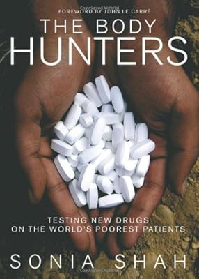The Body Hunters: Testings New Drugs on the World's Poorest Patients