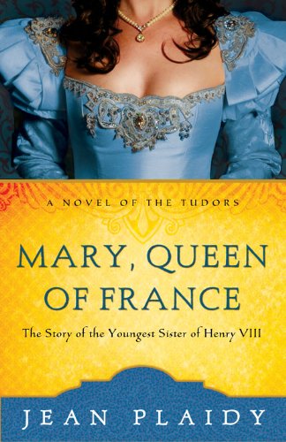 Mary, Queen of France: The Story of the Youngest Sister of Henry VIII (A Novel of the Tudors) by Jean Plaidy