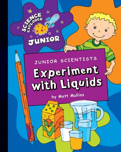 Junior Scientists: Experiment with Liquids (Science Explorer Junior) by Matt Mullins