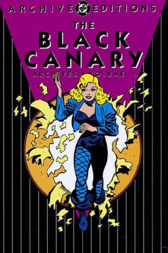 Black Canary, The - Archives, Volume 1 by Dale Crain