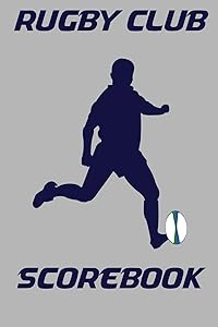 Rugby Club Scorebook: Scoresheets for 100 Rugby Matches by Ronald Kibbe