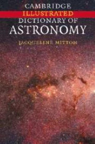 Cambridge Illustrated Dictionary of Astronomy by Jacqueline Mitton