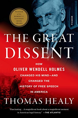 The Great Dissent: How Oliver Wendell Holmes Changed His Mind--and Changed the History of Free Speech in America by Thomas Healy