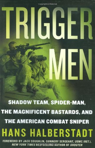 Trigger Men: Shadow Team, Spider-Man, the Magnificent Bastards, and the American Combat Sniper by Hans Halberstadt