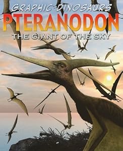 Graphic Dinosaurs Pteranodon: The Giant Of The Sky