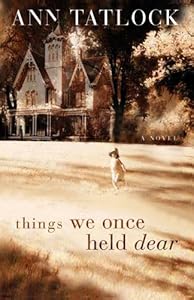 Things We Once Held Dear (Tatlock, Ann)