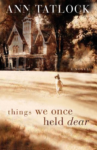 Things We Once Held Dear (Tatlock, Ann) by Ann Tatlock