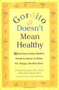 Gordito Doesn't Mean Healthy: What Every Latina Mother Needs to Know to Raise Happy, Healthy Kids by Claudia Gonzalez