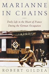 Marianne in Chains: Daily Life in the Heart of France During the German Occupation