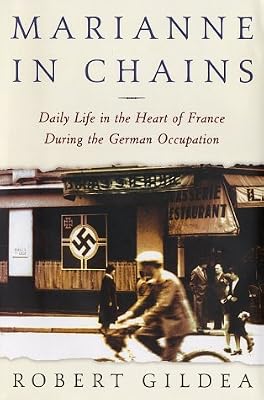 Marianne in Chains: Daily Life in the Heart of France During the German Occupation