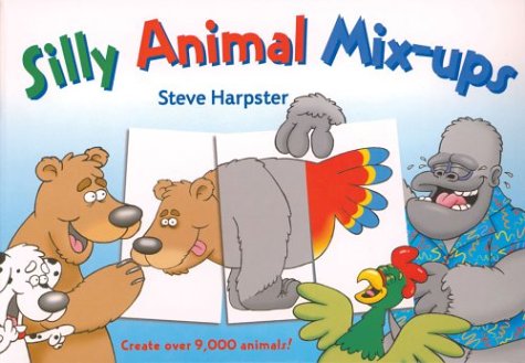 Silly Animal Mix-ups: Create Over 1,000 Animals by Steve Harpster