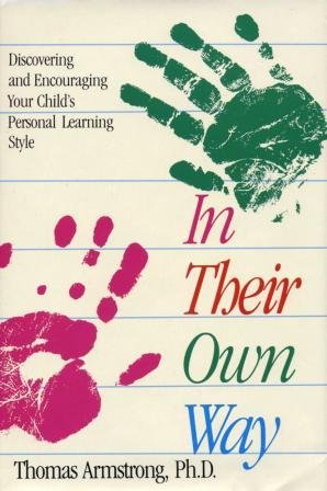 In Their Own Way: Discovering and Encouraging Your Child's Personal Learning Style by Thomas Armstrong