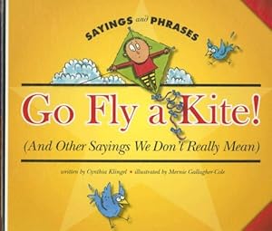Go Fly a Kite! (and Other Sayings We Don't Really Mean) (Sayings and Phrases)