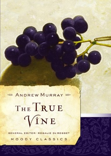 The True Vine (Moody Classics) by Andrew Murray