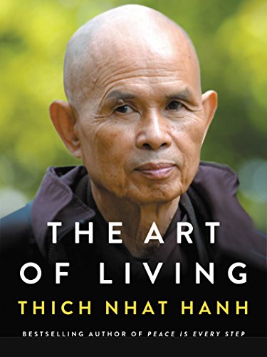 The Art of Living: Peace and Freedom in the Here and Now by THICH NHAT HANH