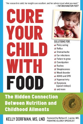 Cure Your Child with Food: The Hidden Connection Between Nutrition and Childhood Ailments by Kelly Dorfman