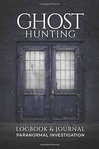 Ghost Hunting Logbook & Journal: Paranormal Investigation. by PJLB Publishing