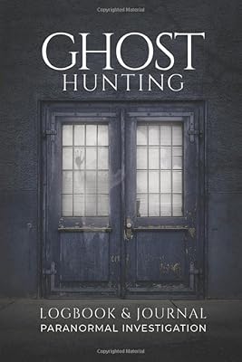 Ghost Hunting Logbook & Journal: Paranormal Investigation.