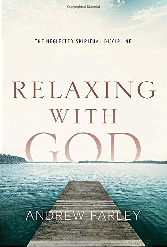 Relaxing with God by Andrew Farley