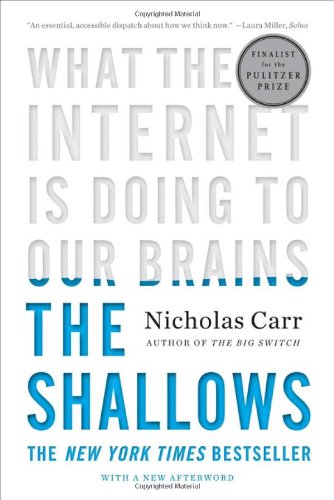 The Shallows: What the Internet Is Doing to Our Brains by Nicholas Carr