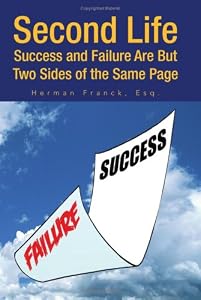 Second Life: Success and Failure Are But Two Sides of the Same Page by Herman Franck Esq.