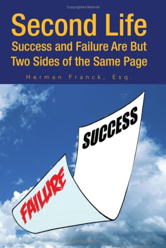 Second Life: Success and Failure Are But Two Sides of the Same Page by Herman Franck Esq.