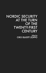 Nordic Security at the Turn of the Twenty-First Century: (Contributions in Military Studies) by Ciro Elliot Zoppo