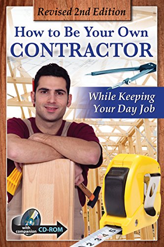 How to Be Your Own Contractor and Save Thousands on your New House or Renovation While Keeping Your Day Job: With Companion CD-ROM REVISED 2ND EDITION by Atlantic Publishing Group Inc