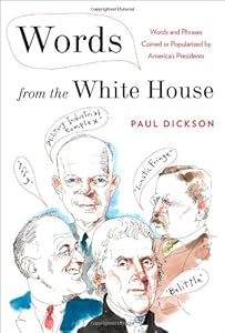 Words from the White House: Words and Phrases Coined or Popularized by America's Presidents