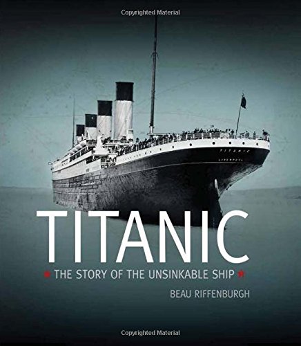 Titanic: The Story of the Unsinkable Ship by Beau Riffenburgh