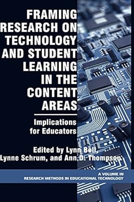 Framing Research on Technology and Student Learning in the Content Areas: Implications for Educators (PB) (Research, Innovation and Methods in Educational Technology)