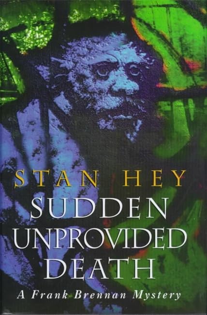 Sudden Unprovided Death (A Frank Brennan mystery) by Stan Hey