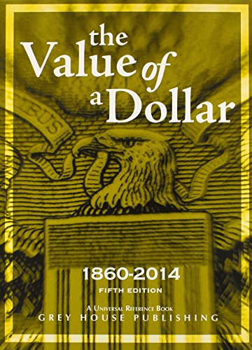 The Value of a Dollar 1860-2014: Prices and Incomes in the United States by Scott Derks